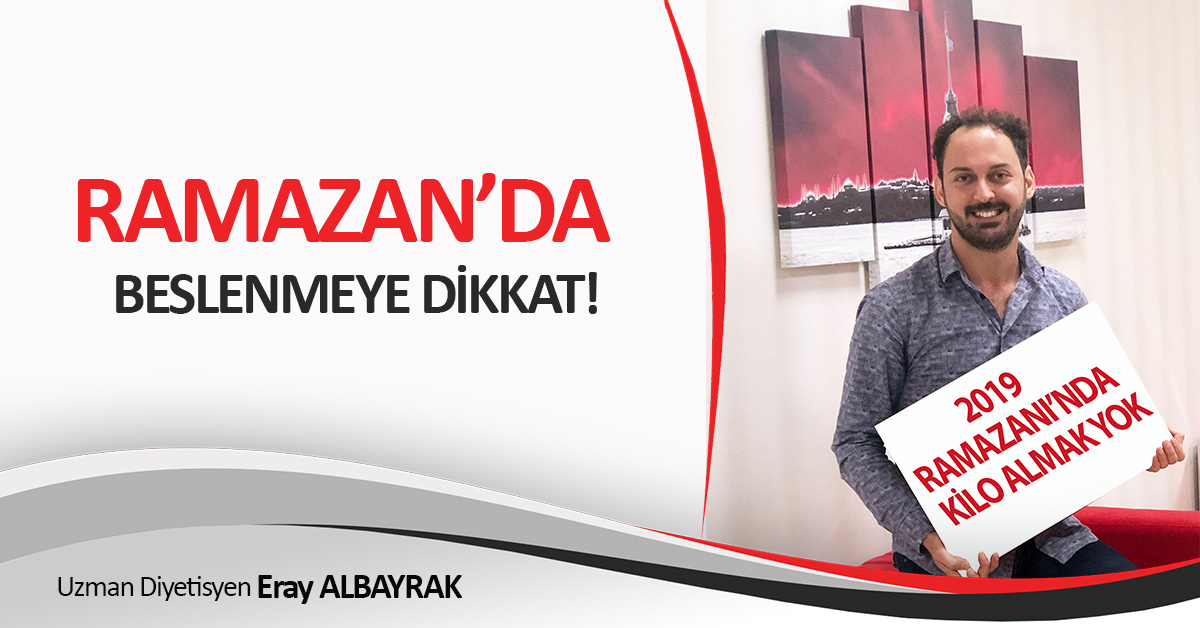 2019 RAMAZANI’NDA KİLO ALMAK YOK!
