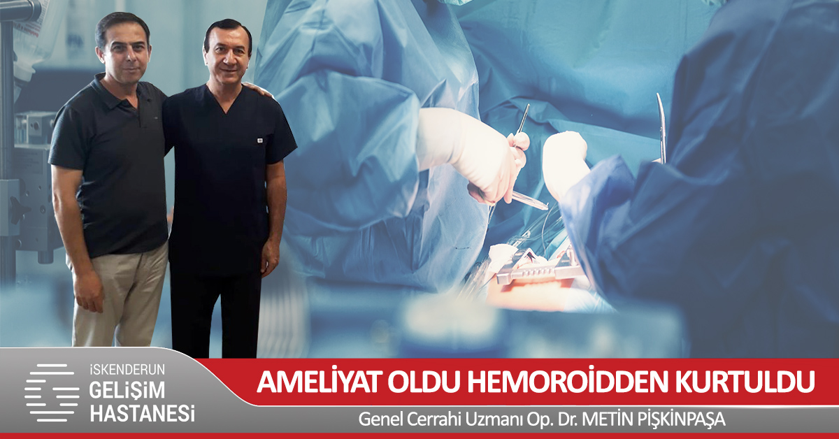 AMELİYAT OLDU HEMOROİDDEN KURTULDU