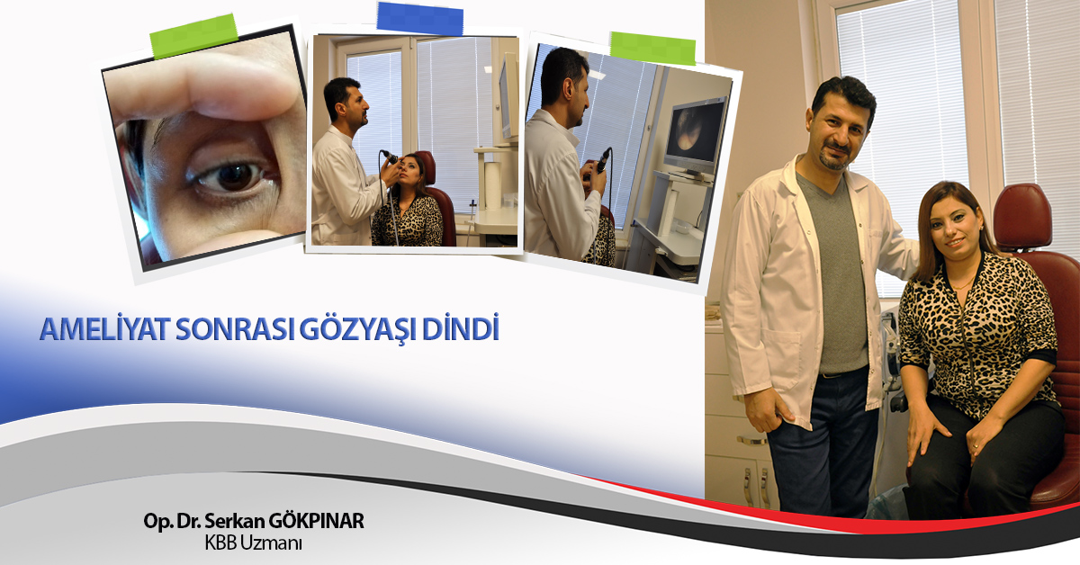 AMELİYAT SONRASI GÖZYAŞI DİNDİ