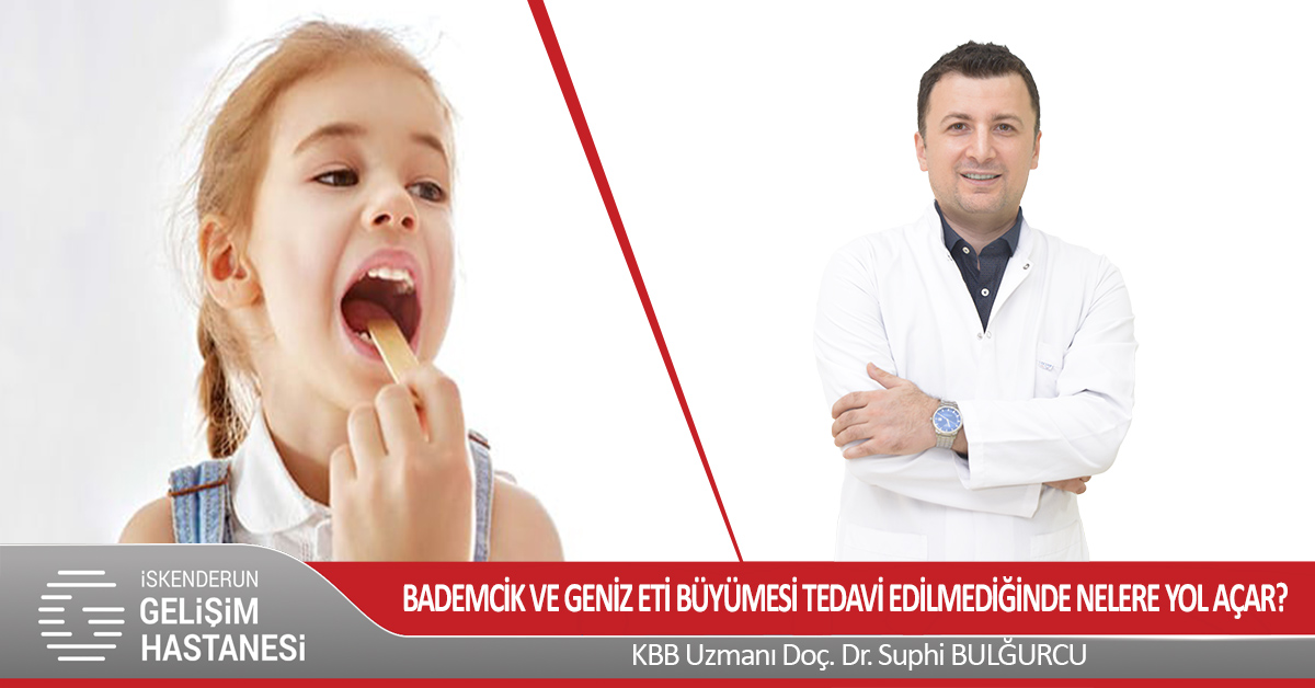 BADEMCİK VE GENİZ ETİ BÜYÜMESİ TEDAVİ EDİLMEDİĞİNDE NELERE YOL AÇAR?