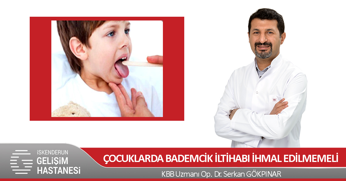 ÇOCUKLARDA BADEMCİK İLTİHABI İHMAL EDİLMEMELİ!