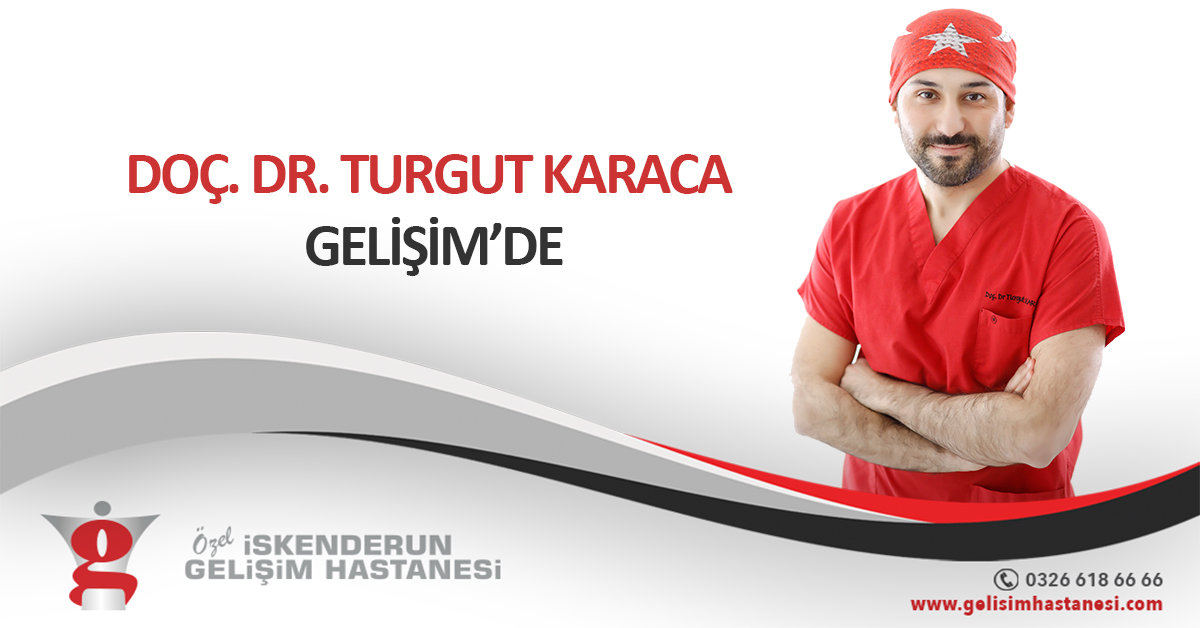 DOÇ. DR. TURGUT KARACA GELİŞİM’DE