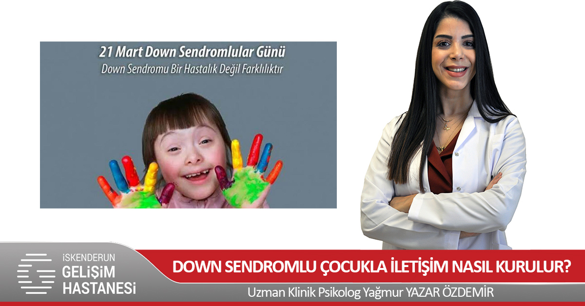 DOWN SENDROMLU ÇOCUKLA İLETİŞİM NASIL KURULUR?