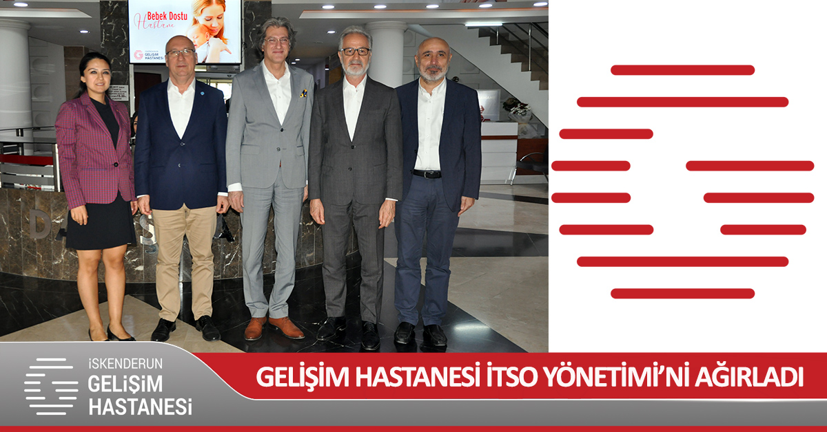 GELİŞİM HASTANESİ İTSO YÖNETİMİ’Nİ AĞIRLADI