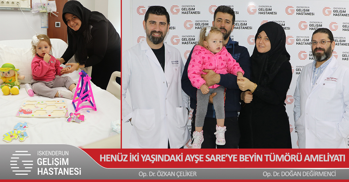 HENÜZ İKİ YAŞINDAKİ AYŞE SARE’YE BEYİN TÜMÖRÜ AMELİYATI YAPILDI