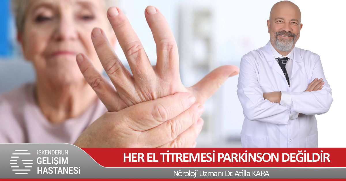 HER EL TİTREMESİ ‘PARKİNSON’ DEĞİLDİR