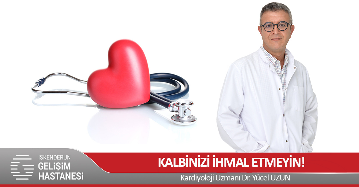 KALBİNİZİ İHMAL ETMEYİN!