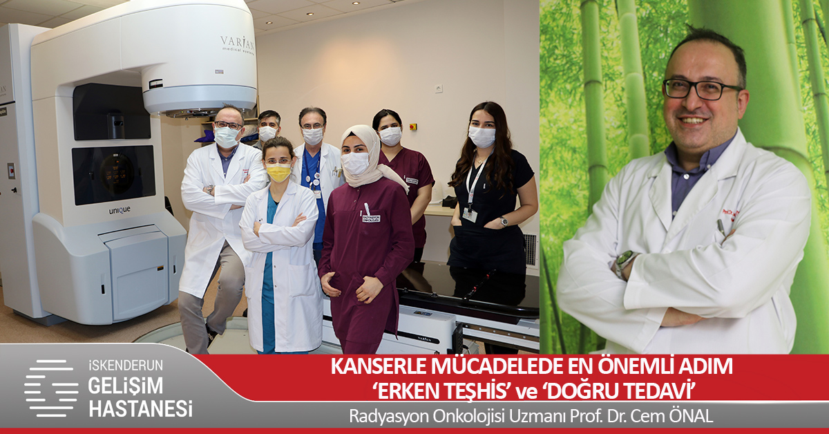 KANSERLE MÜCADELEDE EN ÖNEMLİ ADIM ‘ERKEN TEŞHİS’ ve ‘DOĞRU TEDAVİ’