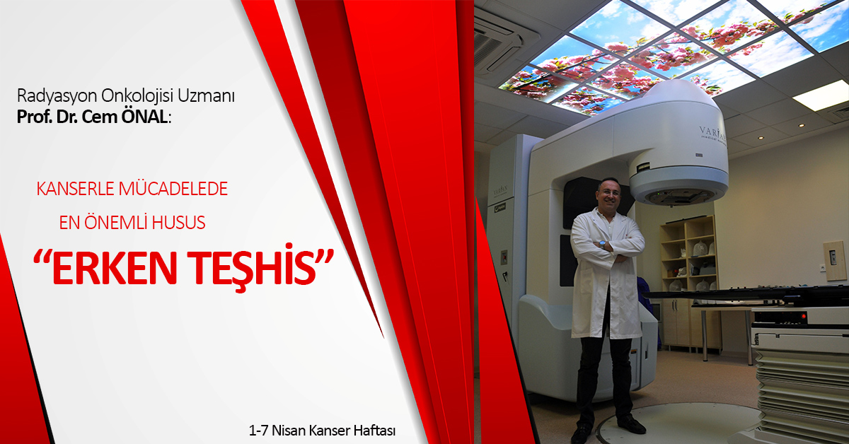 KANSERLE MÜCADELEDE EN ÖNEMLİ HUSUS ‘ERKEN TEŞHİS’