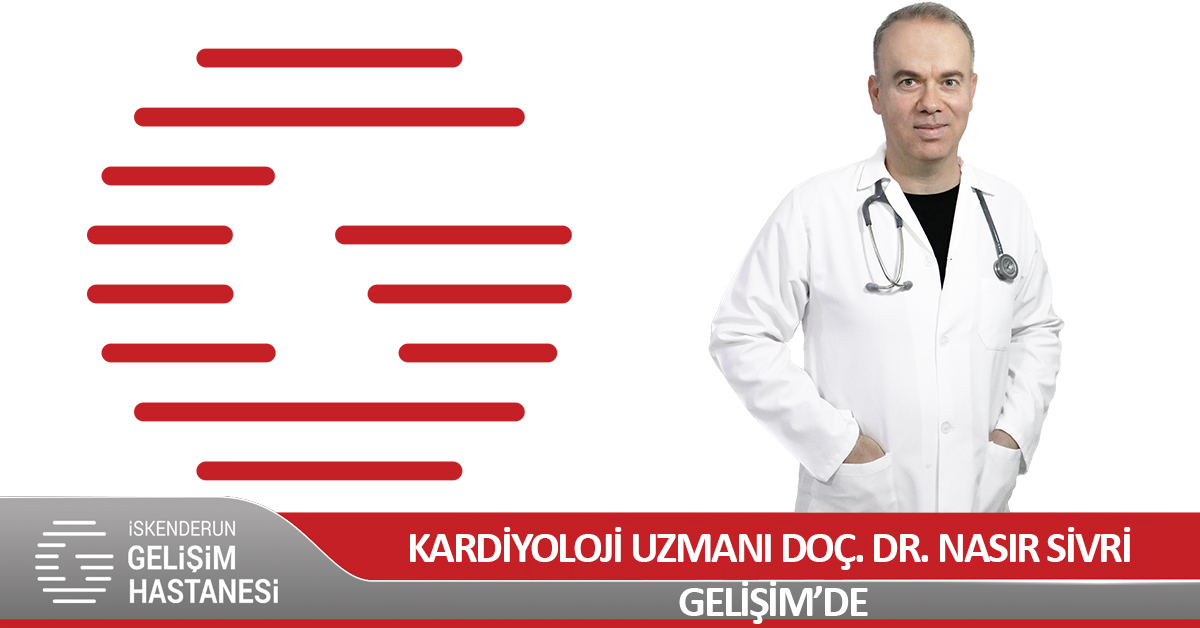 KARDİYOLOJİ UZMANI DOÇ. DR. NASIR SİVRİ GELİŞİM’DE