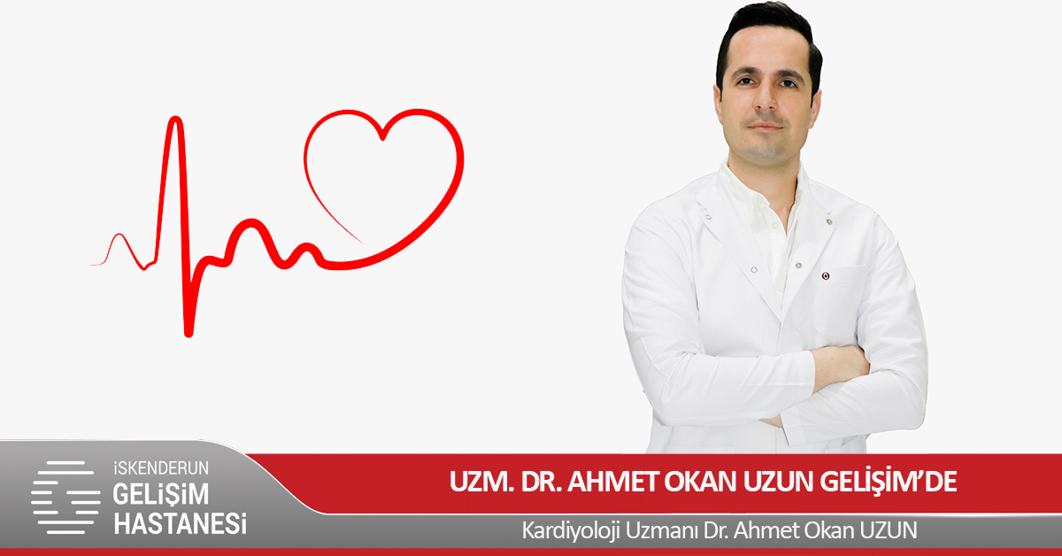 KARDİYOLOJİ UZMANI DR. AHMET OKAN UZUN GELİŞİM’DE