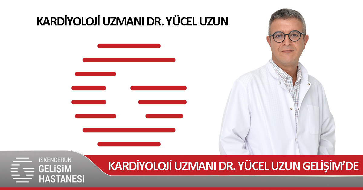 KARDİYOLOJİ UZMANI DR. YÜCEL UZUN GELİŞİM’DE