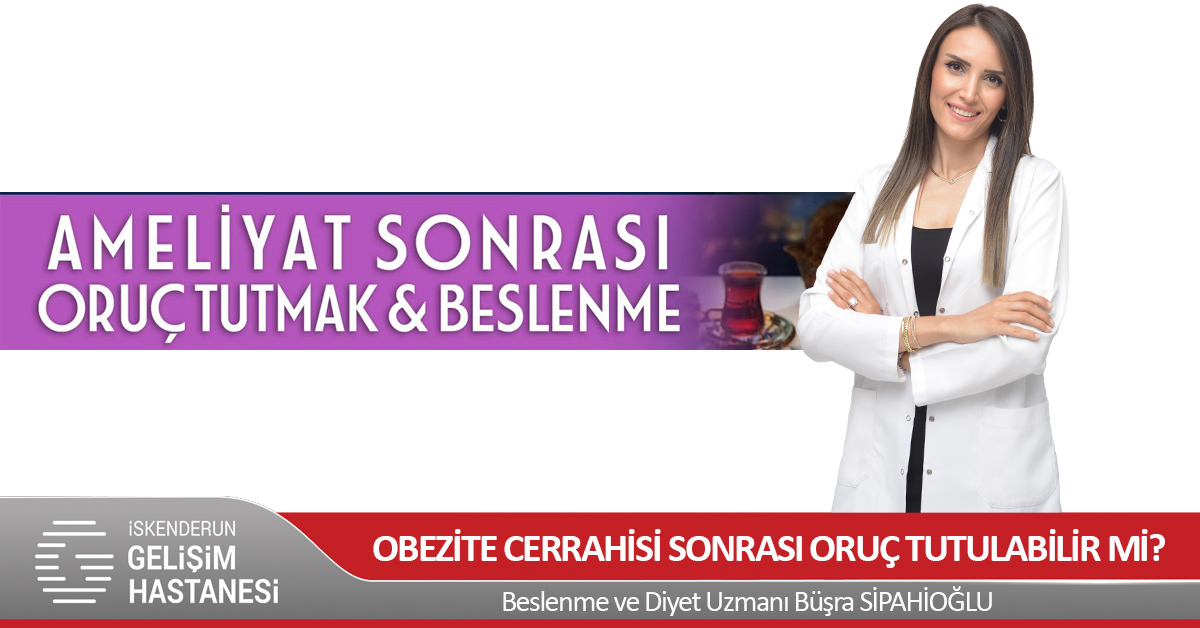 OBEZİTE CERRAHİSİ SONRASI ORUÇ̧ TUTULABİLİR Mİ?