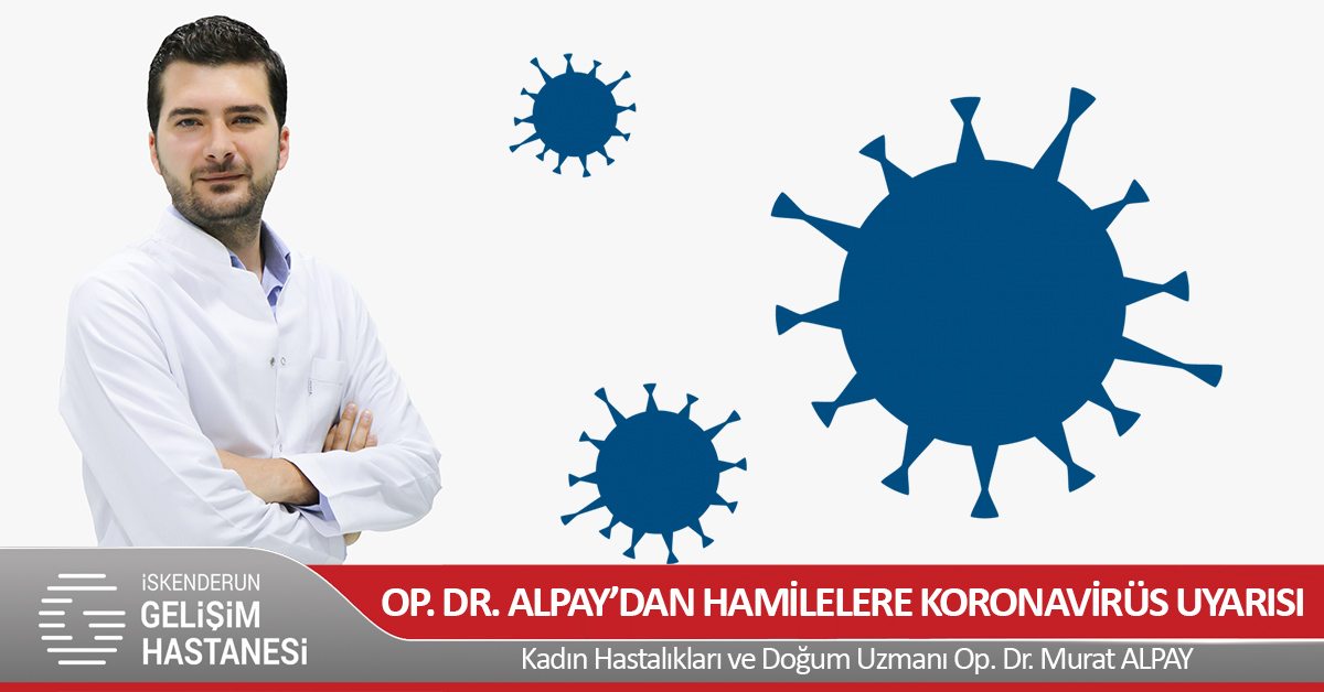 OP. DR. ALPAY’DAN HAMİLELERE KORONAVİRÜS UYARISI