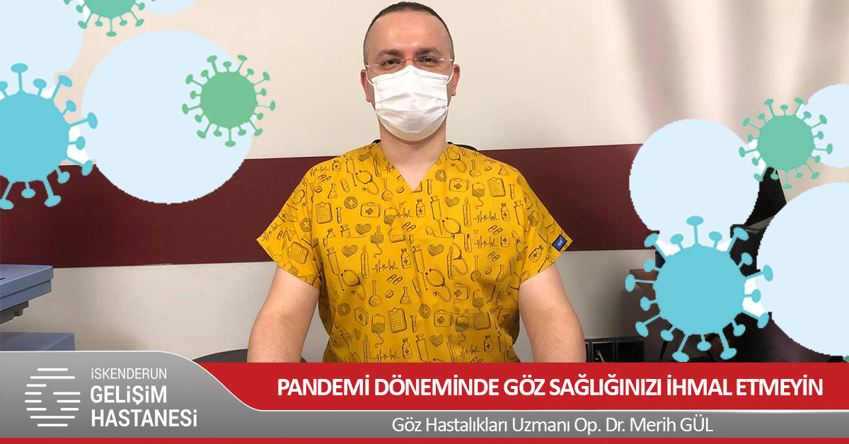 PANDEMİ DÖNEMİNDE GÖZ SAĞLIĞINIZI İHMAL ETMEYİN