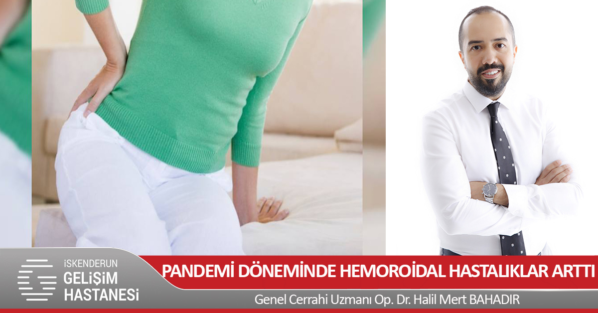 PANDEMİ DÖNEMİNDE HEMOROİDAL HASTALIKLAR ARTTI