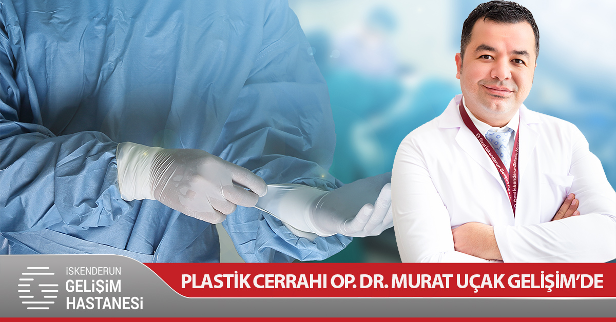 PLASTİK CERRAHI OP. DR. MURAT UÇAK GELİŞİM’DE
