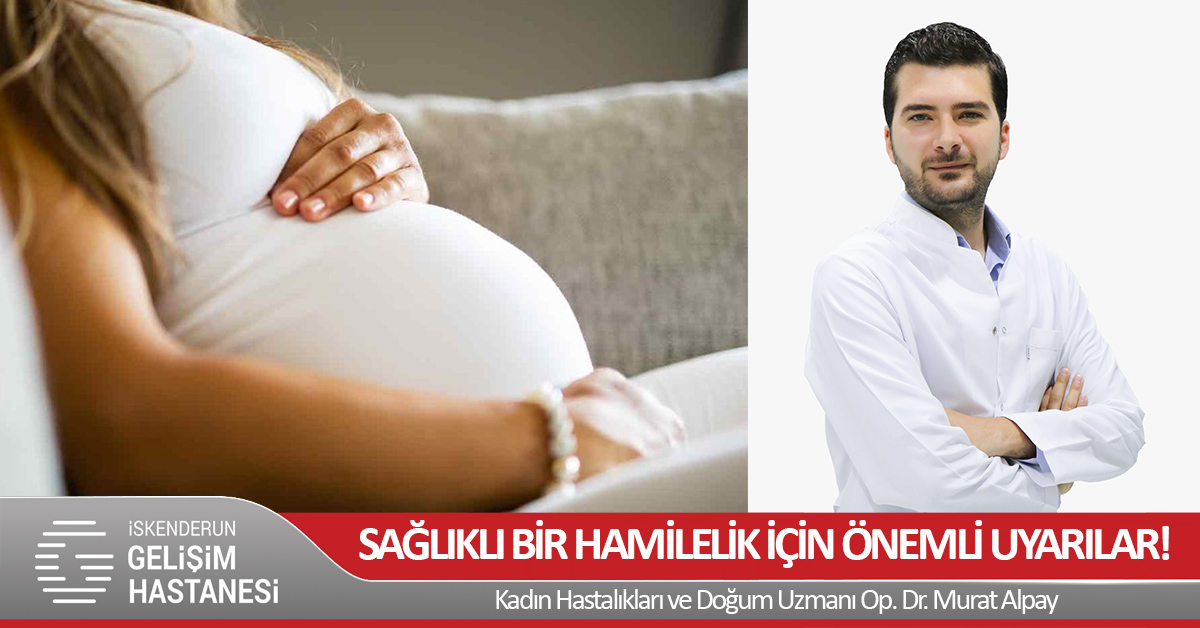 SAĞLIKLI BİR HAMİLELİK İÇİN ÖNEMLİ UYARILAR!
