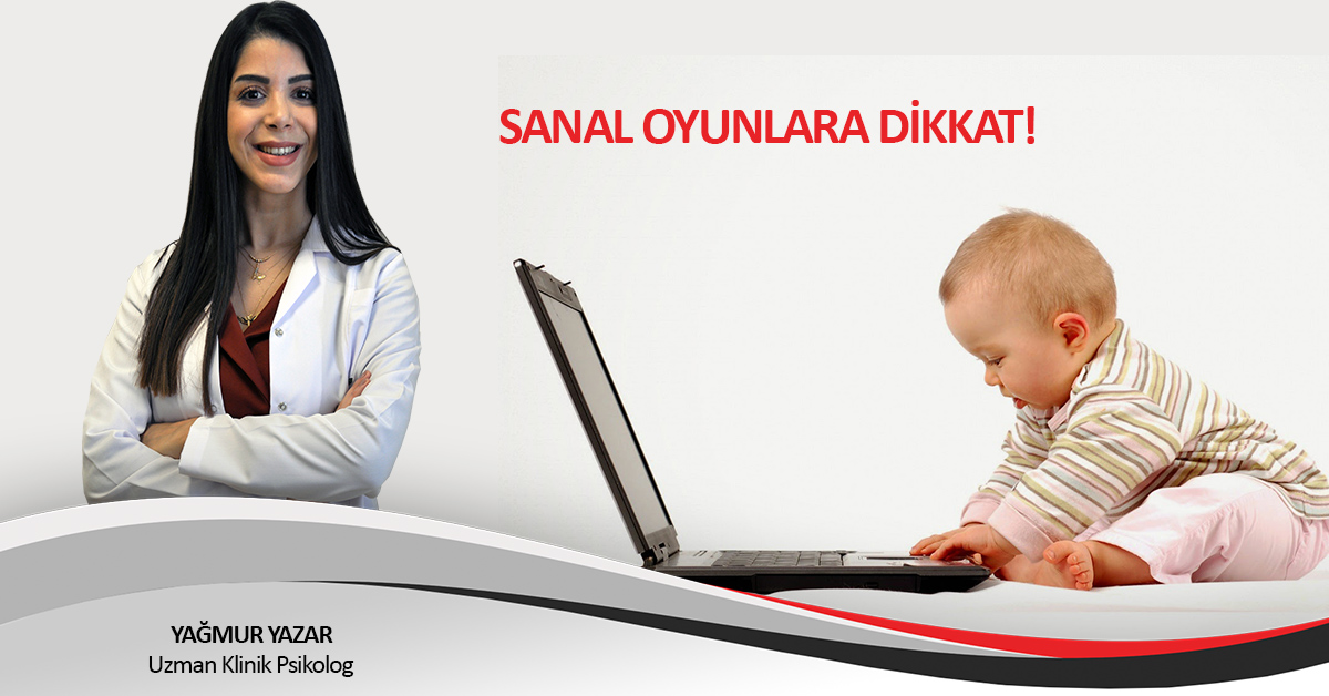 SANAL OYUNLARA DİKKAT!