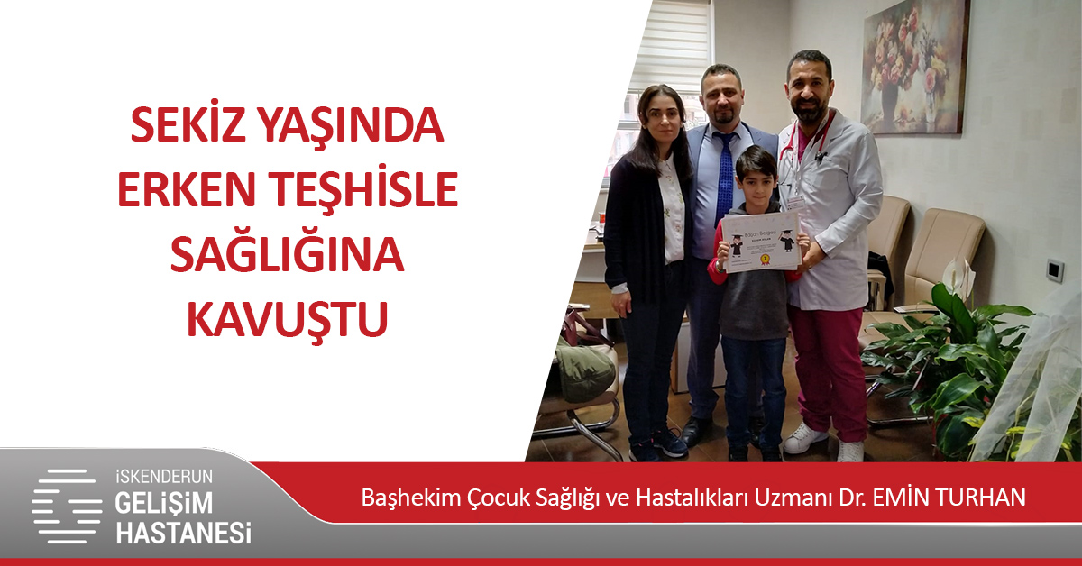 SEKİZ YAŞINDA ERKEN TEŞHİSLE SAĞLIĞINA KAVUŞTU