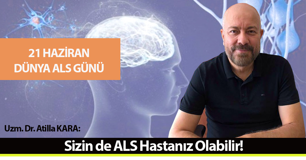 SİZİN DE ALS HASTANIZ OLABİLİR!