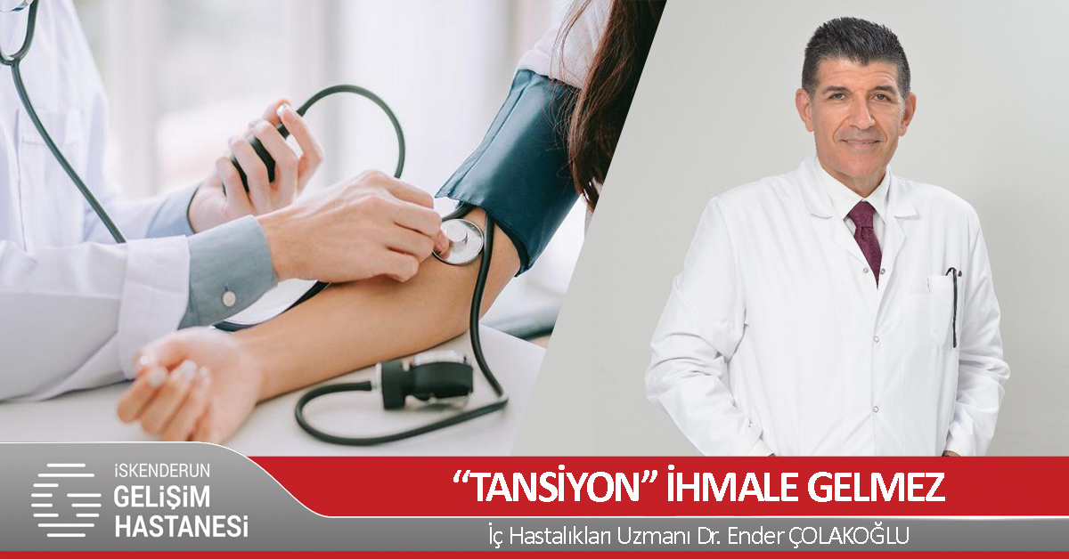 TANSİYON İHMALE GELMEZ!