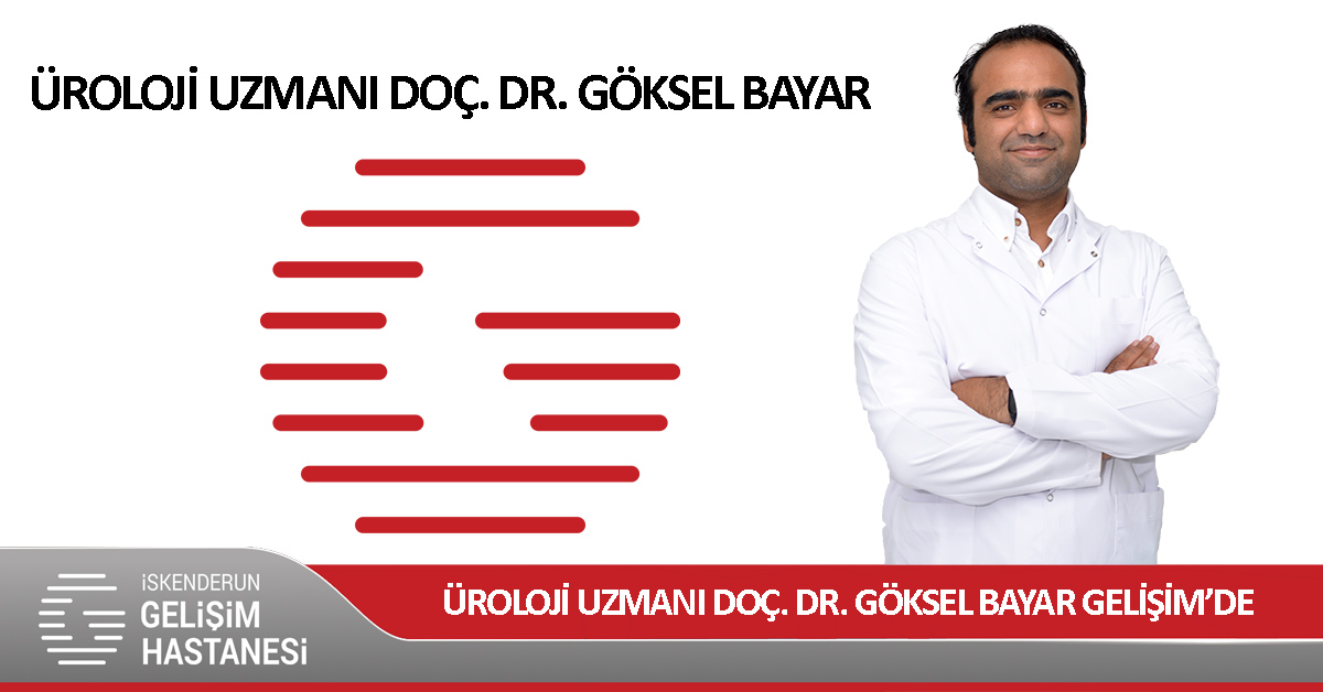 ÜROLOJİ UZMANI DOÇ. DR. GÖKSEL BAYAR GELİŞİM’DE