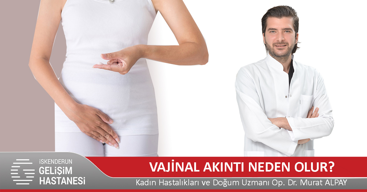 VAJİNAL AKINTI NEDEN OLUR?