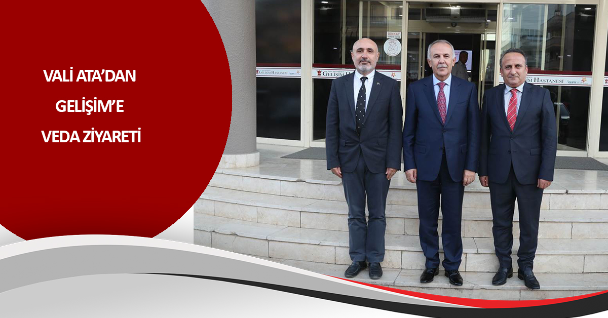 VALİ ATA’DAN GELİŞİM’E VEDA ZİYARETİ
