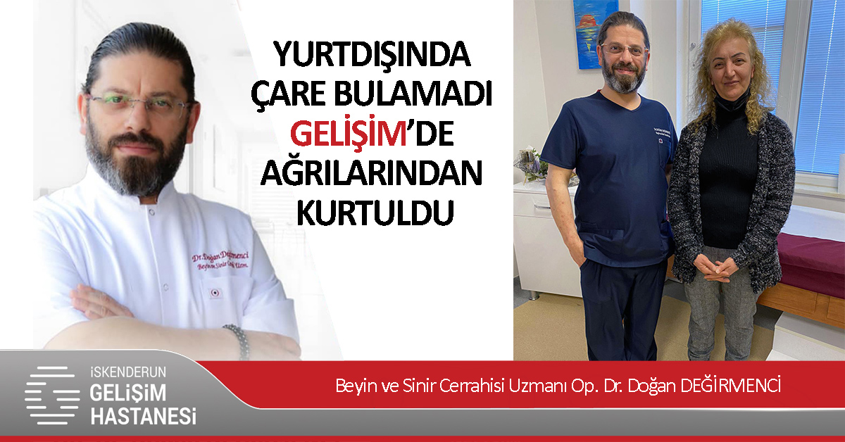 YURTDIŞINDA ÇARE BULAMADI, GELİŞİM’DE AĞRILARINDAN KURTULDU