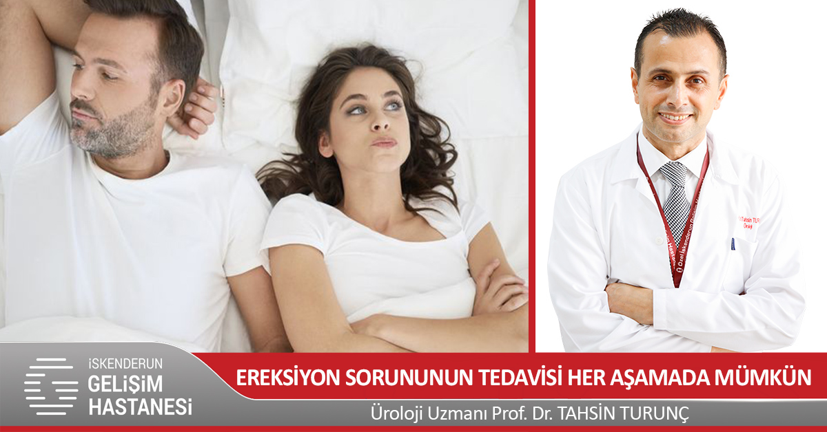 “EREKSİYON SORUNUNUN TEDAVİSİ HER AŞAMADA MÜMKÜN”